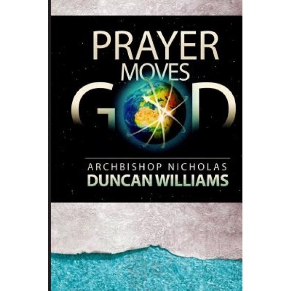 Prayer Moves God, Archbishop Nicholas Duncan-Williams (Author)