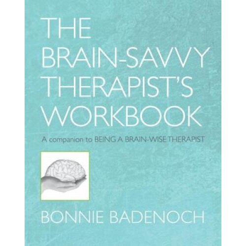 The Brain-Savvy Therapist's Workbook - Bonnie Badenoch (Author)