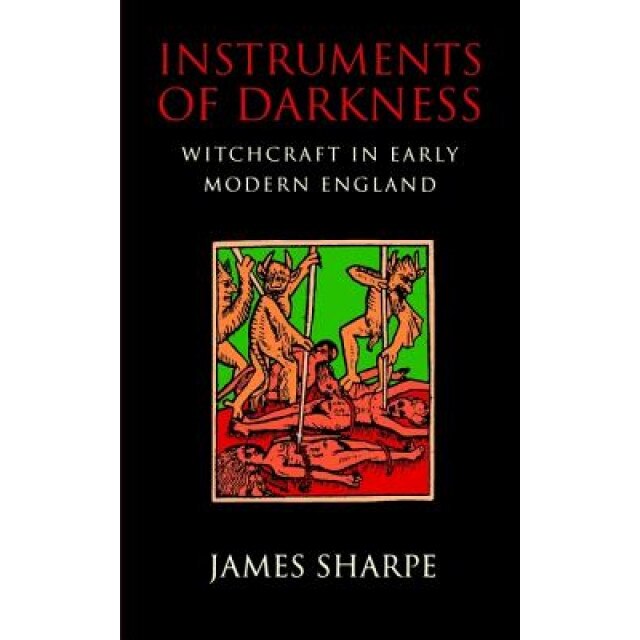Instruments of Darkness: Witchcraft in Early Modern England, J. A. Sharpe (Author)