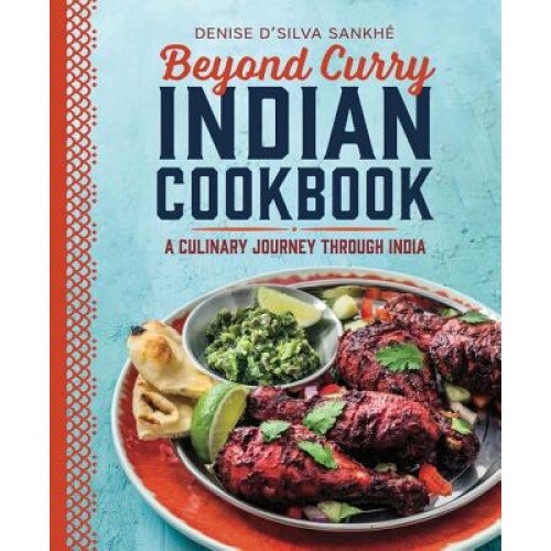 Beyond Curry Indian Cookbook: A Culinary Journey Through India, Denise D'Silva Sankhe (Author)