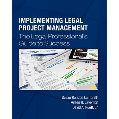 Implementing Legal Project Management: The Legal Professional's Guide to Success, Susan Raridon Lambreth (Author)