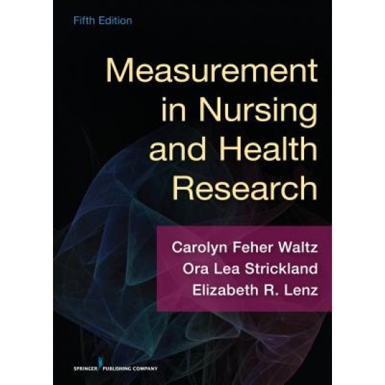 Measurement in Nursing and Health Research, Fifth Edition - Carolyn Waltz (Editor)