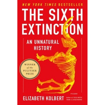 The Sixth Extinction: An Unnatural History, Elizabeth Kolbert (Author) The Sixth Extinction: An Unnatural History, Elizabeth Kolbert (Author)