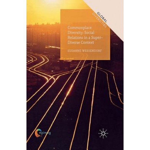 Commonplace Diversity: Social Relations in a Super-Diverse Context, Susanne Wessendorf (Author)