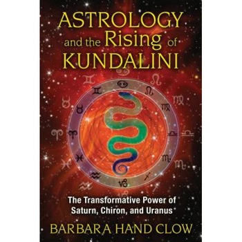 Astrology and the Rising of Kundalini: The Transformative Power of Saturn, Chiron, and Uranus - Barbara Hand Clow (Author) Astrology and the Rising of Kundalini: The Transformative Power of Saturn, Chiron, and Uranus - Barbara Hand Clow (Author)