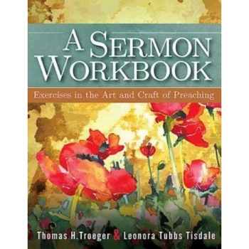 A Sermon Workbook: Exercises in the Art and Craft of Preaching, Thomas H. Troeger (Author) A Sermon Workbook: Exercises in the Art and Craft of Preaching, Thomas H. Troeger (Author)