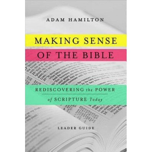Making Sense of the Bible: Rediscovering the Power of Scripture Today, Adam Hamilton (Author)