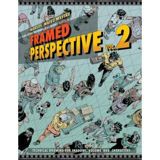 Framed Perspective Vol. 2: Technical Drawing for Shadows, Volume, and Characters, Marcos Mateu-Mestre (Author)