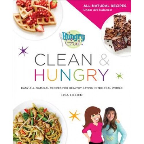 Hungry Girl Clean & Hungry: Easy All-Natural Recipes for Healthy Eating in the Real World, Lisa Lillien (Author)