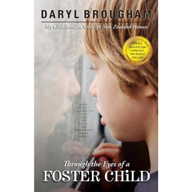 Through the Eyes of a Foster Child: My Childhood in Over 30 New Zealand Homes, Daryl Brougham (Author)