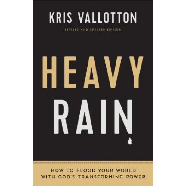 Heavy Rain: How to Flood Your World with God's Transforming Power, Kris Vallotton (Author)
