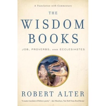The Wisdom Books: Job, Proverbs, and Ecclesiastes: A Translation with Commentary, Robert Alter (Author) The Wisdom Books: Job, Proverbs, and Ecclesiastes: A Translation with Commentary, Robert Alter (Author)