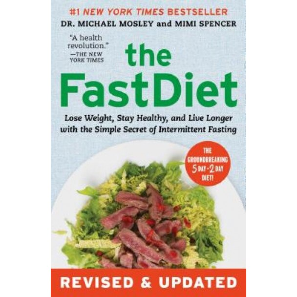 The Fastdiet - Revised & Updated: Lose Weight, Stay Healthy, and Live Longer with the Simple Secret of Intermittent Fasting, Michael Mosley (Author)