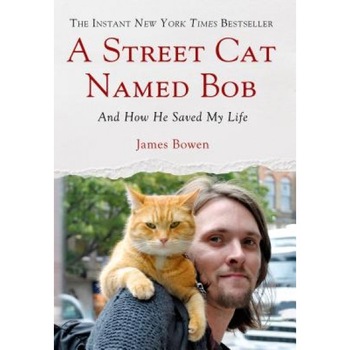 A Street Cat Named Bob: And How He Saved My Life, James Bowen (Author) A Street Cat Named Bob: And How He Saved My Life, James Bowen (Author)