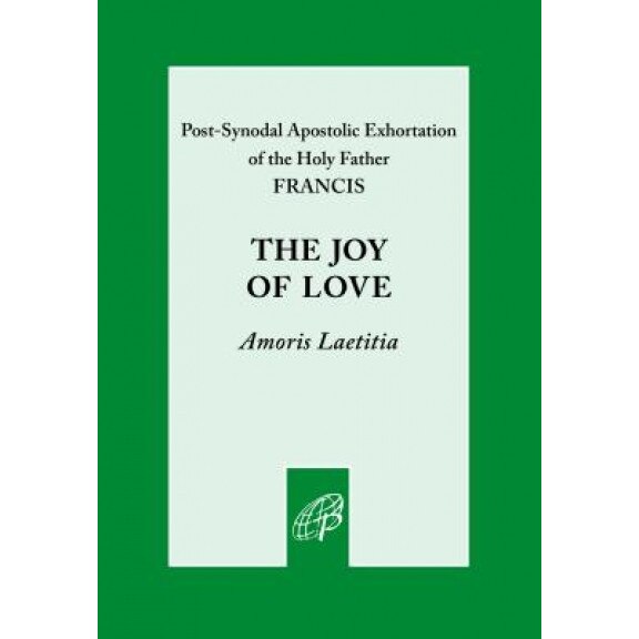 The Joy of Love: Amoris Laetitia, Pope Francis (Compiled by)
