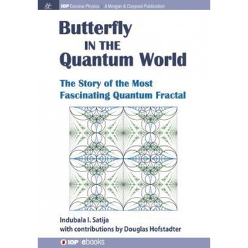 The Butterfly in the Quantum World: The Story of the Most Fascinating Quantum Fractal, Indubala I. Satija (Author) The Butterfly in the Quantum World: The Story of the Most Fascinating Quantum Fractal, Indubala I. Satija (Author)