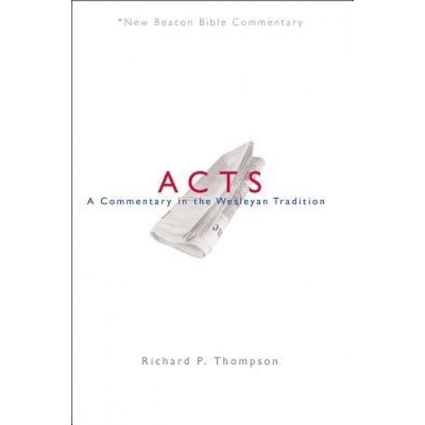 Nbbc, Acts: A Commentary in the Wesleyan Tradition, Richard Thompson (Author)