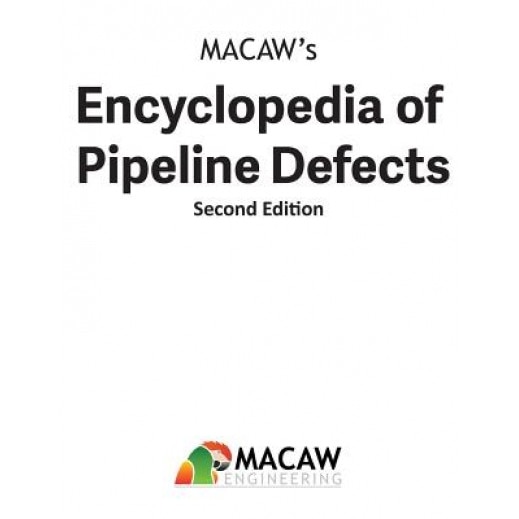 Macaw's Encyclopedia of Pipeline Defects, Second Edition, Macaw Engineering (Author)