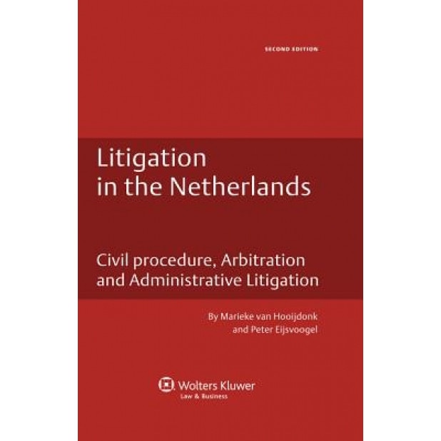 Litigation in the Netherlands: Civil Procedure, Arbitration and Administrative Litigation, Marieke Van Hooijdonk (Author)