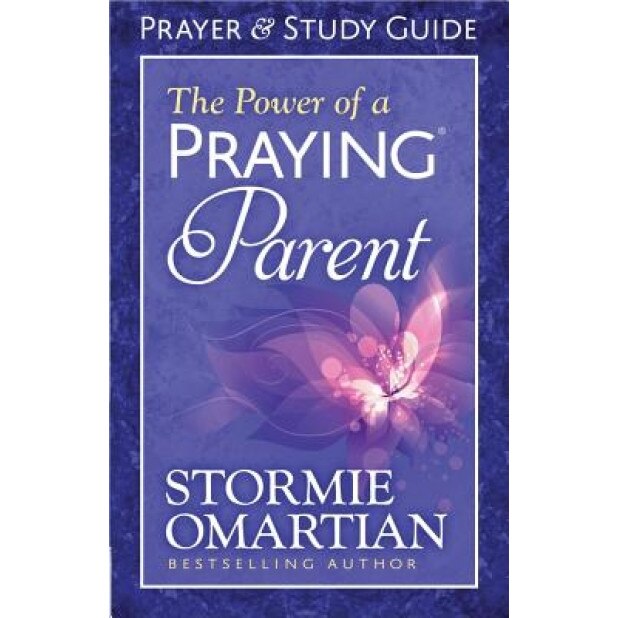 The Power of a Praying Parent: Prayer and Study Guide, Stormie Omartian (Author)