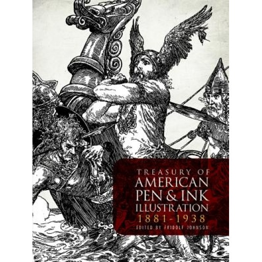 Treasury of American Pen-And-Ink Illustration 1881 to 1938: 236 Drawings by 103 Artists, Fridolf Johnson (Editor)