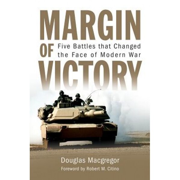 Margin of Victory: Five Battles That Changed the Face of Modern War, Douglas MacGregor (Author)
