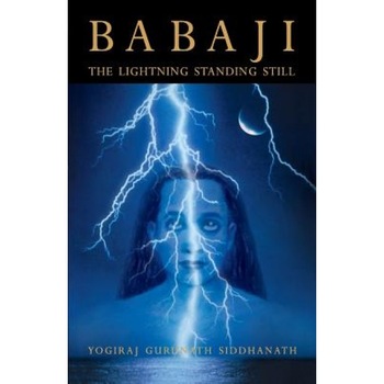 Babaji: The Lightning Standing Still (Special Abridged Edition), Yogiraj Gurunath Siddhanath (Author) Babaji: The Lightning Standing Still (Special Abridged Edition), Yogiraj Gurunath Siddhanath (Author)