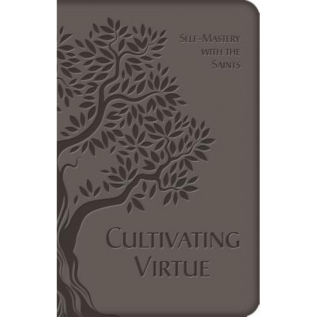 Cultivating Virtue: Self-Mastery with the Saints, Anonymous (Author)