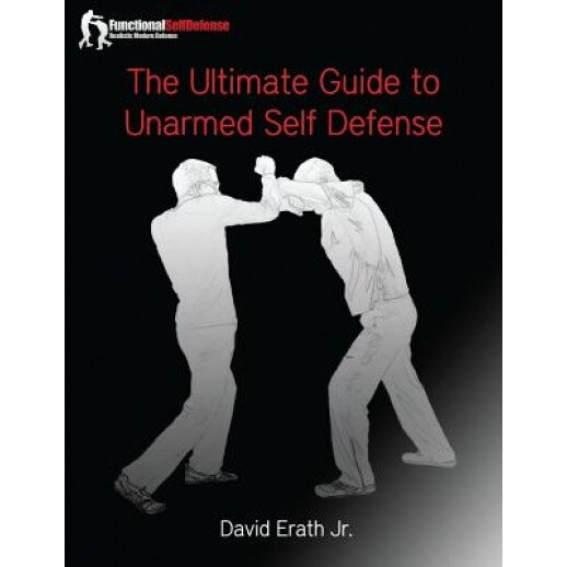 The Ultimate Guide to Unarmed Self Defense, David Erath Jr (Author)