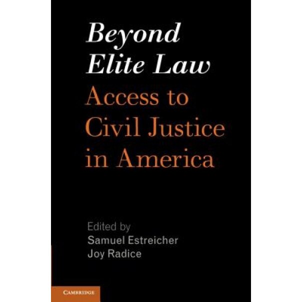 Beyond Elite Law: Access to Civil Justice in America, Samuel Estreicher (Editor)