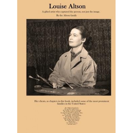 Louise Altson: : A Gifted Artist Who Captured the Person, Not Just the Image, John Altson (Author)