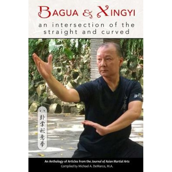 Bagua and Xingyi: An Intersection of the Straight and Curved, Allen Pittman (Author)