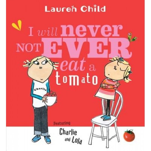 I Will Never Not Ever Eat a Tomato, Lauren Child (Author)