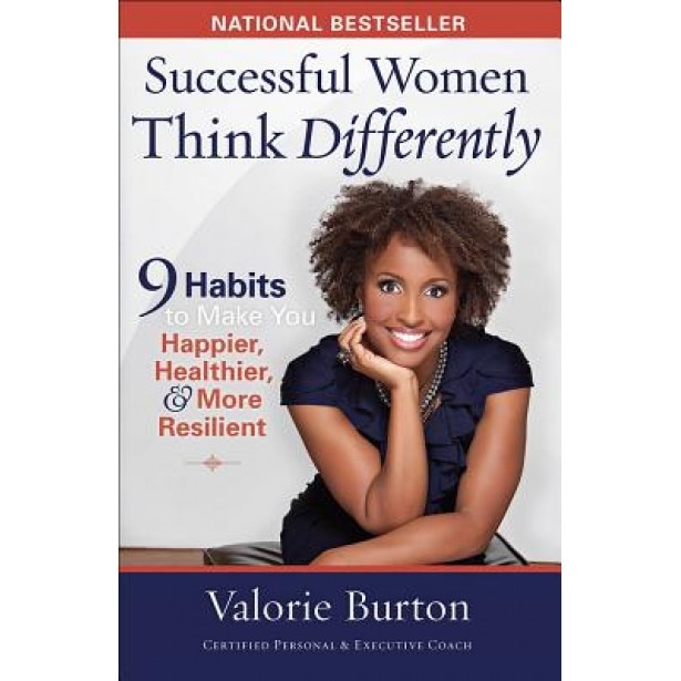 Successful Women Think Differently: 9 Habits to Make You Happier, Healthier, & More Resilient, Valorie Burton (Author)