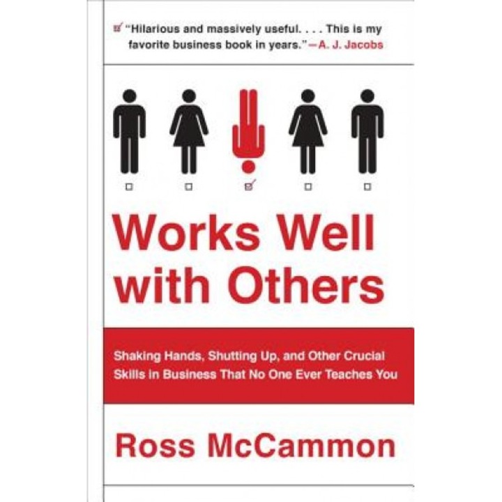 Works Well with Others: Shaking Hands, Shutting Up, and Other Crucial Skills in Business That No One Ever Teaches You, Ross McCammon (Author)