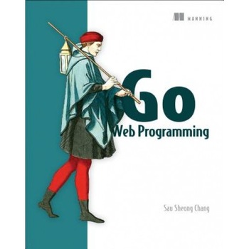 Go Web Programming - Sau Sheong Chang (Author) Go Web Programming - Sau Sheong Chang (Author)