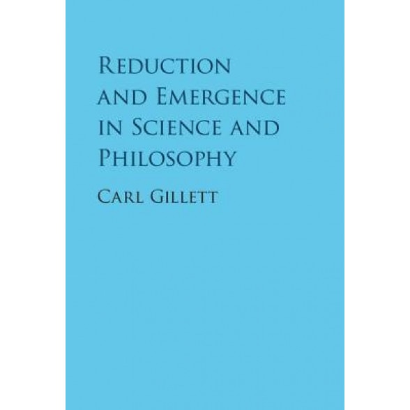 Reduction and Emergence in Science and Philosophy, Carl Gillett (Author)