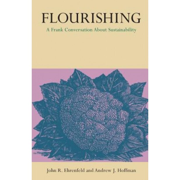 Flourishing: A Frank Conversation about Sustainability - John R. Ehrenfeld (Author)