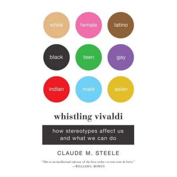 Whistling Vivaldi: How Stereotypes Affect Us and What We Can Do - Claude M. Steele (Author)