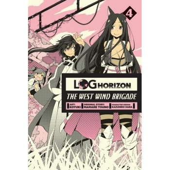 Log Horizon: The West Wind Brigade, Vol. 4, Mamare Touno (Author) Log Horizon: The West Wind Brigade, Vol. 4, Mamare Touno (Author)