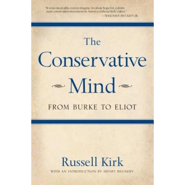 The Conservative Mind: From Burke to Eliot, Russell Kirk
