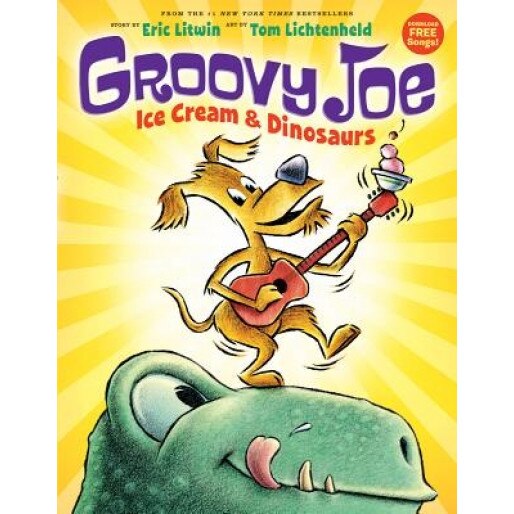 Groovy Joe: Ice Cream & Dinosaurs (Groovy Joe #1), Eric Litwin (Author)