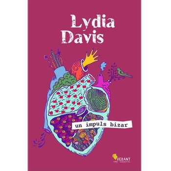Un impuls bizar - Lydia Davis Un impuls bizar - Lydia Davis