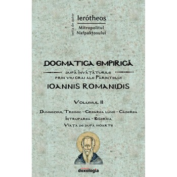 Dogmatica empirica dupa invataturile prin viu grai ale Parintelui Ioannis Romanidis, Volumul II - Mitrop. Ierotei Vlahos Dogmatica empirica dupa invataturile prin viu grai ale Parintelui Ioannis Romanidis, Volumul II - Mitrop. Ierotei Vlahos