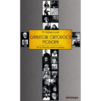 Ganditori ortodocsi moderni. De la Filocalie pana in prezent - Andrew Louth Ganditori ortodocsi moderni. De la Filocalie pana in prezent - Andrew Louth