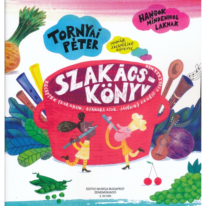 Tornyai Péter: Carte de bucate - Rețete (piese, exerciții, jocuri) - Sunetele locuiesc peste tot, volumul 3