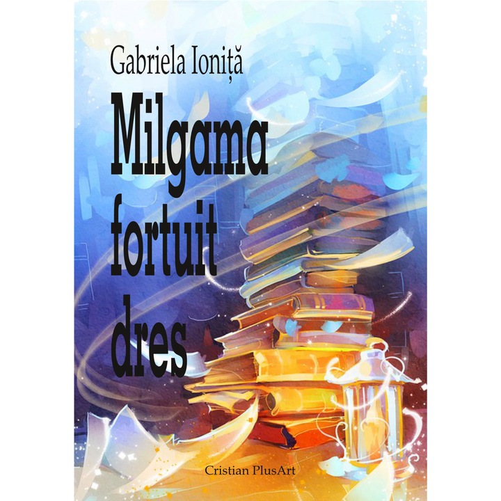 Milgama fortuit dres, Editura Cristian Plusart, autor Gabriela Ionita