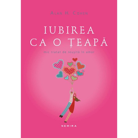 Iubirea Ca O Teapa Mic Tratat De Reusita In Amor Alan H Cohen Emag Ro