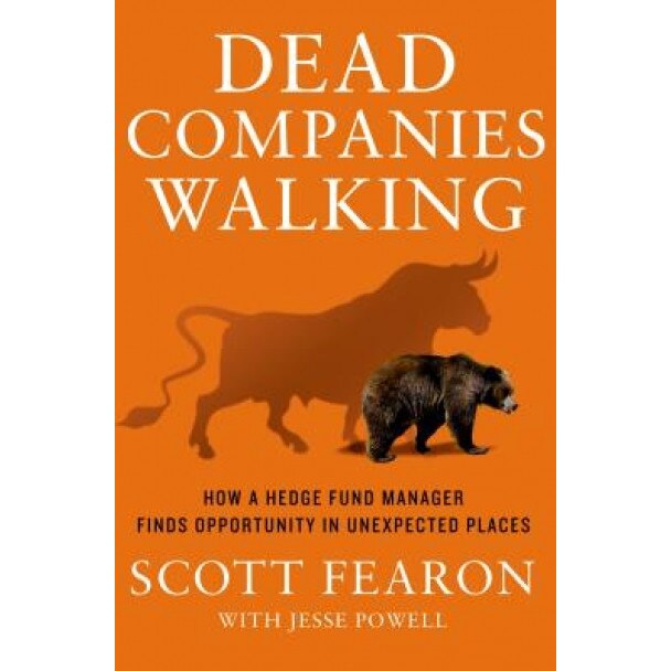 Dead Companies Walking: How a Hedge Fund Manager Finds Opportunity in Unexpected Places - Scott Fearon (Author)