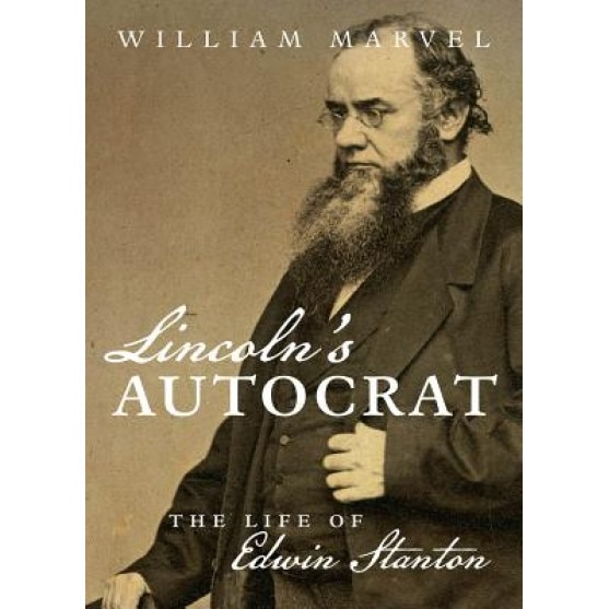 Lincoln's Autocrat: The Life of Edwin Stanton, William Marvel (Author)